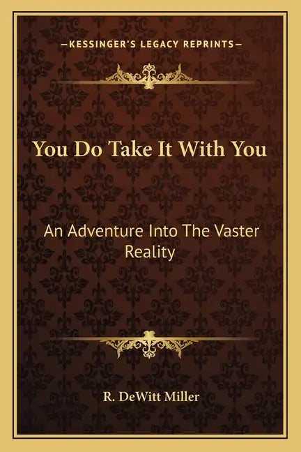 You Do Take It with You: An Adventure Into the Vaster Reality - Paperback