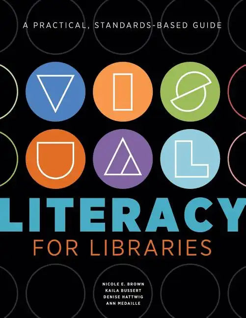 Visual Literacy for Libraries: A Practical, Standards-Based Guide - Paperback