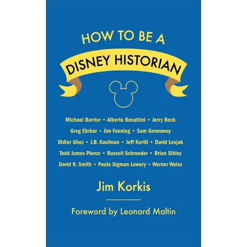How to Be a Disney Historian: Tips from the Top Professional - Hardcover