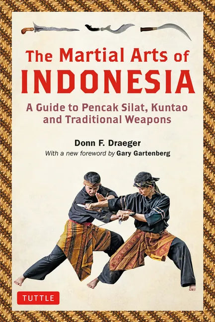 The Martial Arts of Indonesia: A Guide to Pencak Silat, Kuntao and Traditional Weapons - Paperback