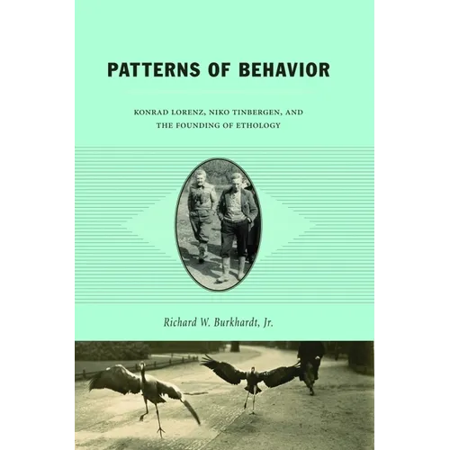 Patterns of Behavior: Konrad Lorenz, Niko Tinbergen, and the Founding of Ethology - Paperback