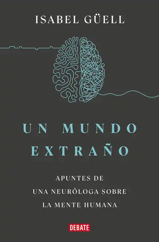 Un Mundo Extraño: Apuntes de Una Neuróloga Sobre La Mente Humana / Strange World: A Neurologist's Notes on the Human Mind - Paperback