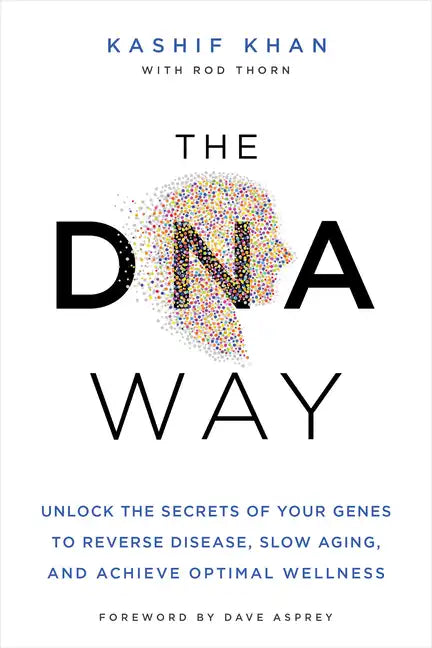 The DNA Way: Unlock the Secrets of Your Genes to Reverse Disease, Slow Aging, and Achieve Optimal Wellness - Paperback