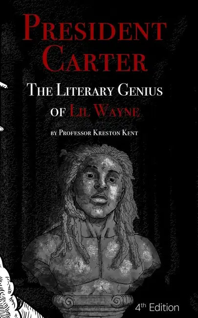 The Literary Genius of Lil Wayne: President Carter - The Cases for Lil Wayne's Nobel Prize in Literature and Pulitzer for Poetry - Paperback