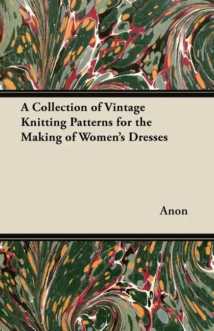 A Collection of Vintage Knitting Patterns for the Making of Women's Dresses - Paperback