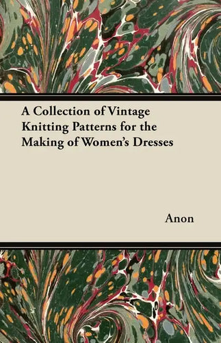 A Collection of Vintage Knitting Patterns for the Making of Women's Dresses - Paperback
