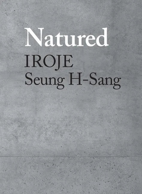 Natured: Iroje, Seung H-Sang - Hardcover
