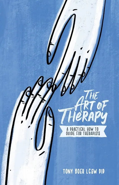 The Art of Therapy: A Practical How to Guide for Therapists - Paperback
