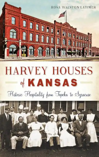 Harvey Houses of Kansas: Historic Hospitality from Topeka to Syracuse - Hardcover