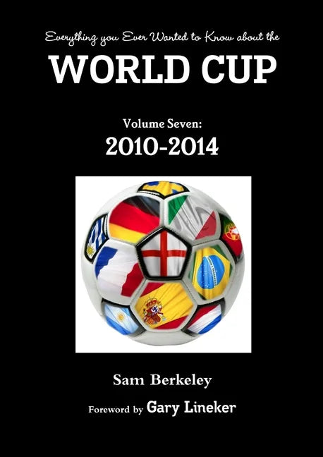 Everything you Ever Wanted to Know about the World Cup Volume Seven: 2010-2014 - Paperback