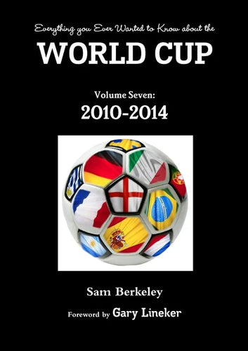 Everything you Ever Wanted to Know about the World Cup Volume Seven: 2010-2014 - Paperback
