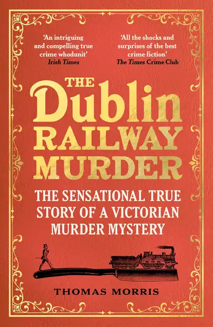 The Dublin Railway Murder: The Sensational True Story of a Victorian Murder Mystery - Paperback