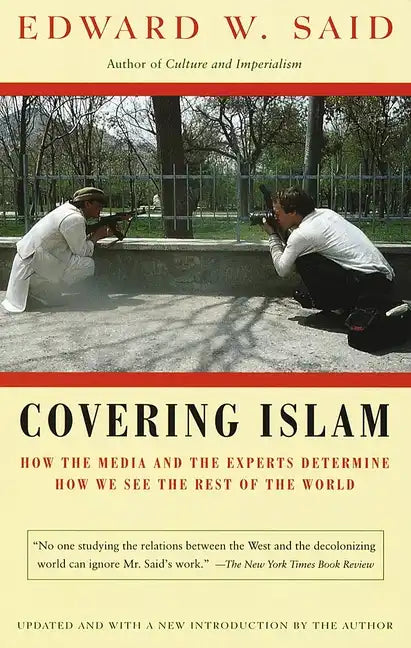 Covering Islam: How the Media and the Experts Determine How We See the Rest of the World - Paperback