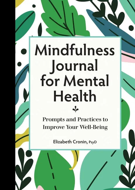 Mindfulness Journal for Mental Health: Prompts and Practices to Improve Your Well-Being - Paperback