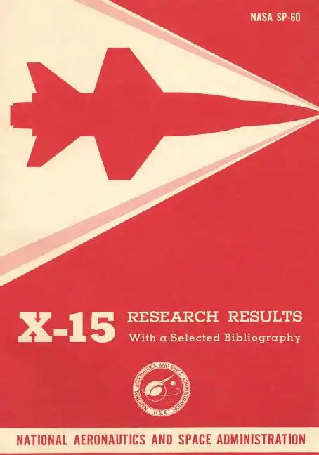 X-15 Research Results: With a Selected Bibliography - Paperback