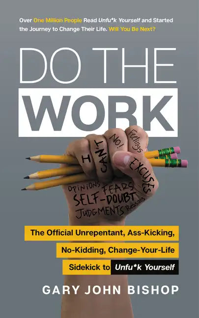 Do the Work: The Official Unrepentant, Ass-Kicking, No-Kidding, Change-Your-Life Sidekick to Unfu*k Yourself - Paperback