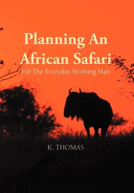 Planning an African Safari: For the Everyday Working Man - Hardcover