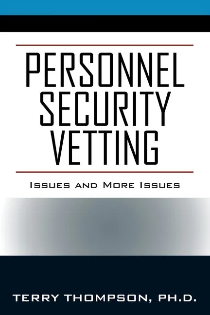 Personnel Security Vetting: Issues and More Issues - Paperback