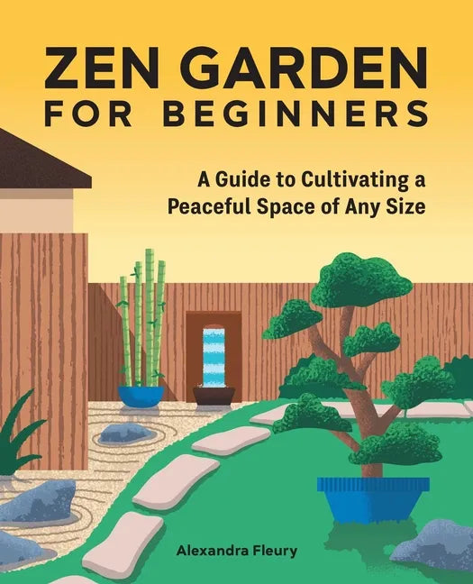 Zen Garden for Beginners: A Guide to Cultivating a Peaceful Space of Any Size - Hardcover