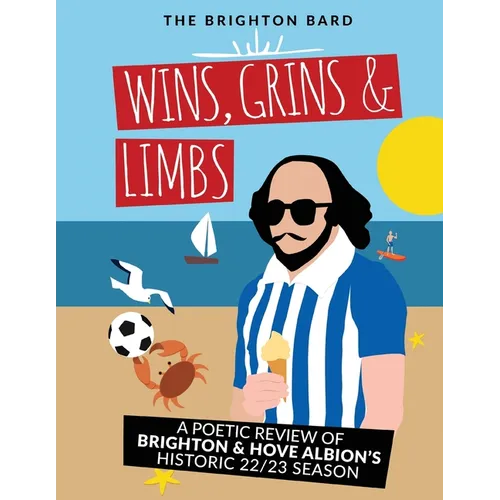 Wins, Grins & Limbs: A Poetic Review of Brighton & Hove Albion's Historic 22/23 Season - Paperback