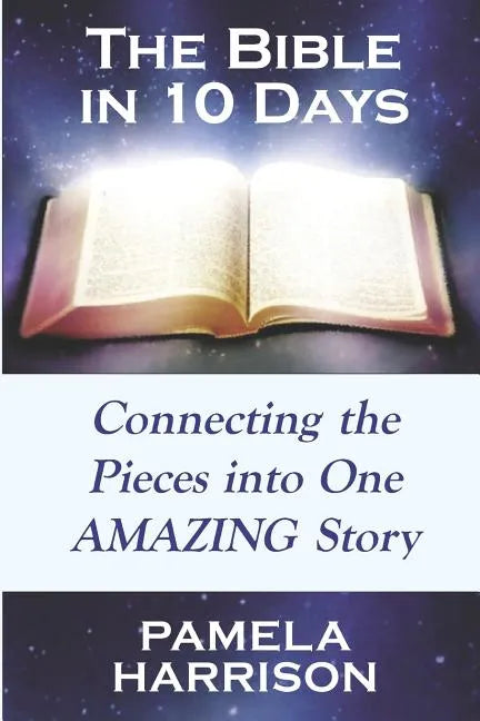 The Bible in 10 Days: Connecting the Pieces Into One Amazing Story - Paperback