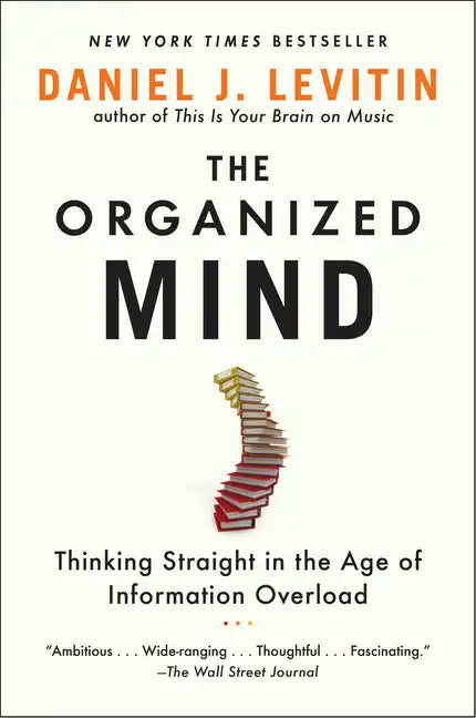 The Organized Mind: Thinking Straight in the Age of Information Overload - Paperback