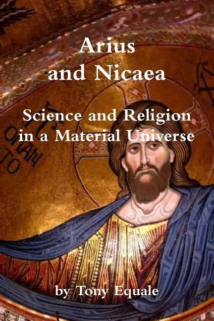 Arius and Nicaea, Science and Religion in a Material Universe - Paperback