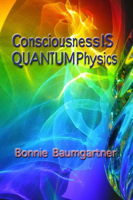 Consciousness IS QUANTUM Physics - Paperback