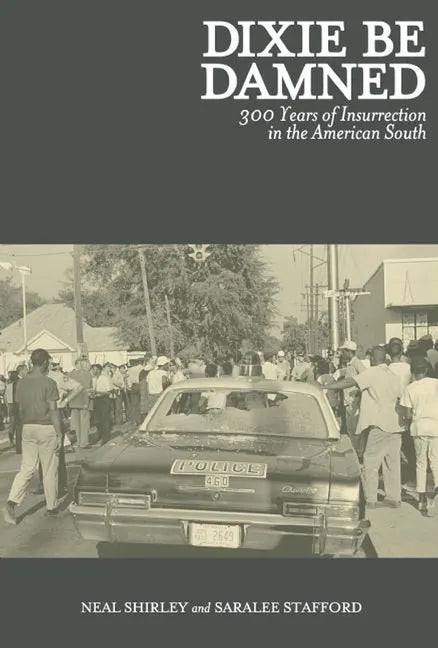 Dixie Be Damned: 300 Years of Insurrection in the American South - Paperback