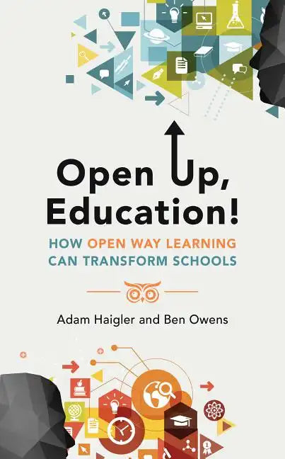 Open Up, Education!: How Open Way Learning Can Transform Schools - Paperback