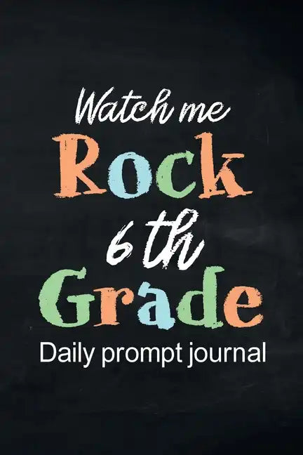 Watch Me Rock 6th Grade Daily Prompt Journal: Writing Diary Guided Positive Thinking, Daily Gratitude Journal, Mindfulness Journal, Fun Libs - Paperback
