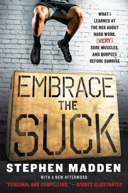 Embrace the Suck: What I Learned at the Box about Hard Work, (Very) Sore Muscles, and Burpees Before Sunrise - Paperback