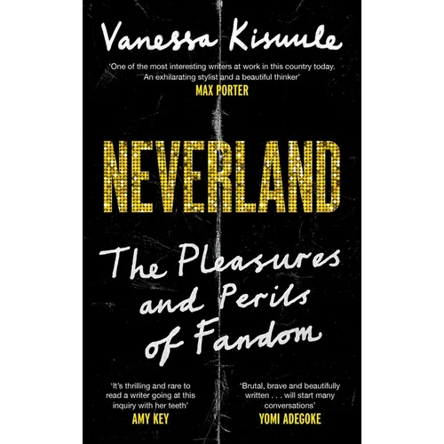 Neverland: The Pleasures and Perils of Fandom - Hardcover