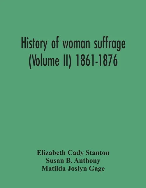 History Of Woman Suffrage (Volume Ii) 1861-1876 - Paperback