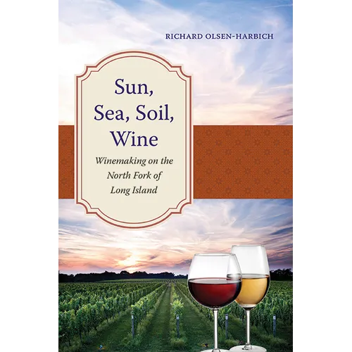 Sun, Sea, Soil, Wine: Winemaking on the North Fork of Long Island - Paperback