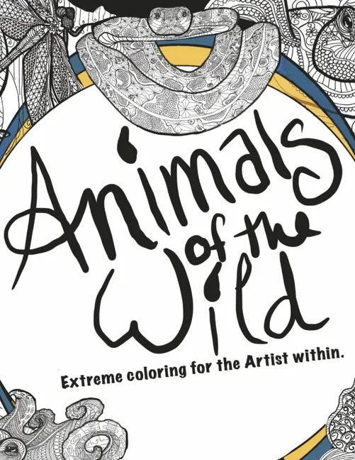 Animals of the Wild: Extreme Coloring for the Artist Within - Paperback