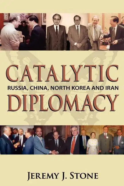 Catalytic Diplomacy: Russia, China, North Korea and Iran - Paperback