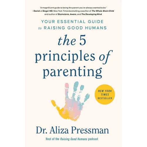 The 5 Principles of Parenting: Your Essential Guide to Raising Good Humans - Paperback