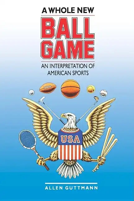 A Whole New Ball Game: An Interpretation of American Sports - Paperback