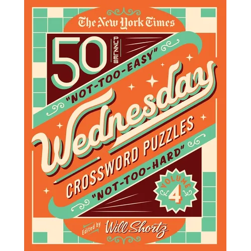The New York Times Wednesday Crossword Puzzles Volume 4: 50 Not-Too-Easy, Not-Too-Hard Crossword Puzzles - Spiral