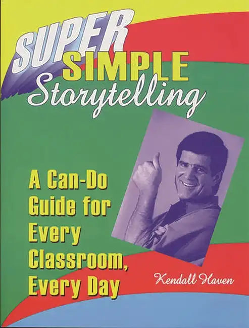 Super Simple Storytelling: A Can-Do Guide for Every Classroom, Every Day - Paperback