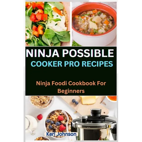 Ninja Possible Cooker Pro Recipes: Ninja Foodi Cookbook For Beginners - Paperback