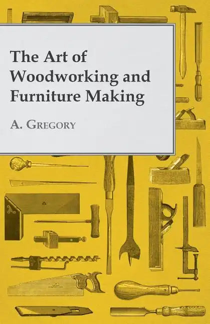 The Art of Woodworking and Furniture Making - Paperback