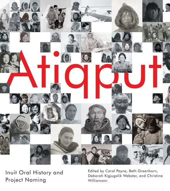 Atiqput: Inuit Oral History and Project Naming Volume 103 - Hardcover