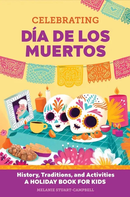 Celebrating Día de Los Muertos: History, Traditions, and Activities - A Holiday Book for Kids - Paperback