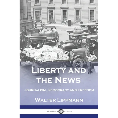 Liberty and the News: Journalism, Democracy and Freedom - Paperback