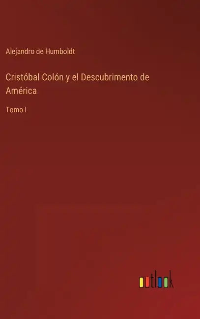 Cristóbal Colón y el Descubrimento de América: Tomo I - Hardcover