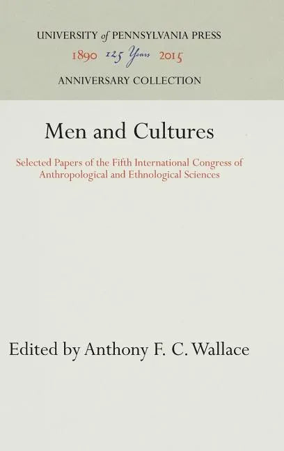 Men and Cultures: Selected Papers of the Fifth International Congress of Anthropological and Ethnological Sciences - Hardcover