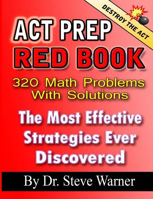 ACT Prep Red Book - 320 Math Problems With Solutions: The Most Effective Strategies Ever Discovered - Paperback