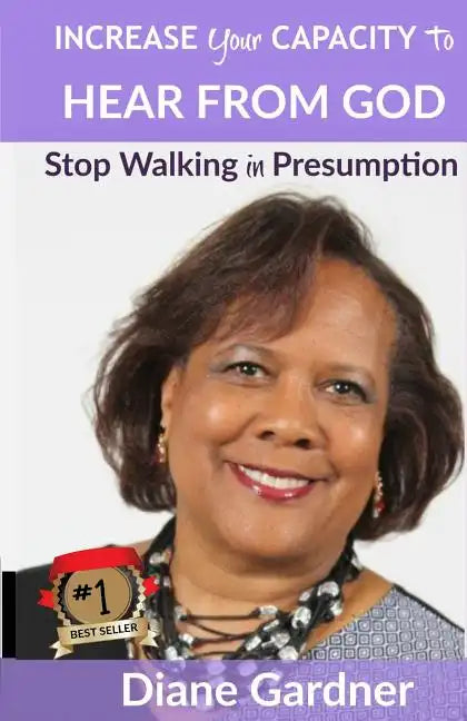 Increase Your Capacity to Hear From God: Stop Walking in Presumption - Paperback